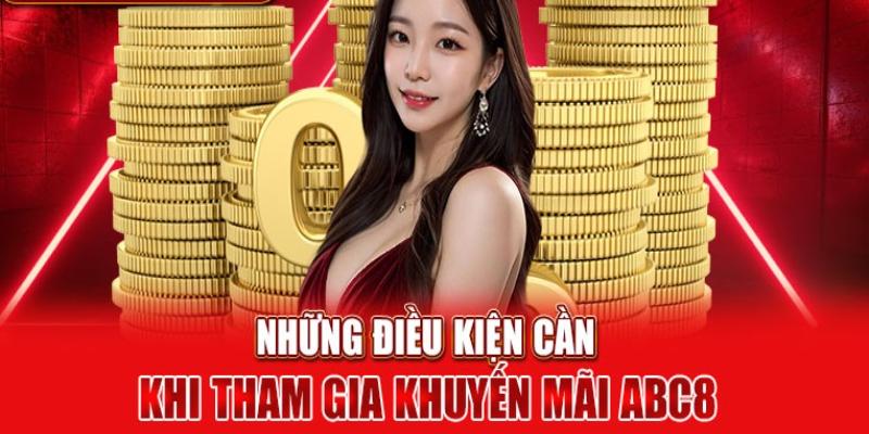 Tổng hợp điều kiện cần thiết để nhận khuyến mãi ABC8