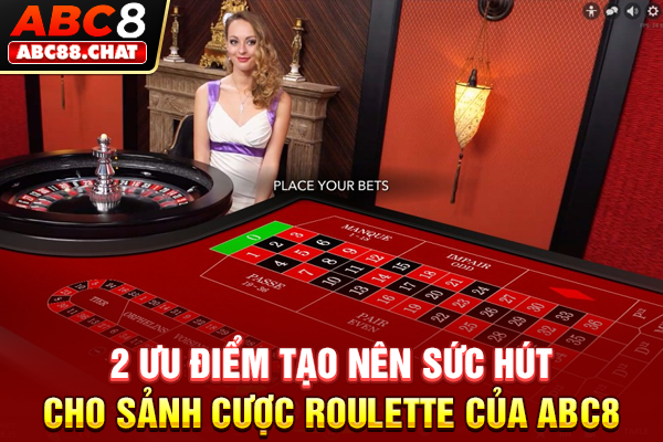 2 ưu điểm tạo nên sức hút cho sảnh cược Roulette của ABC8