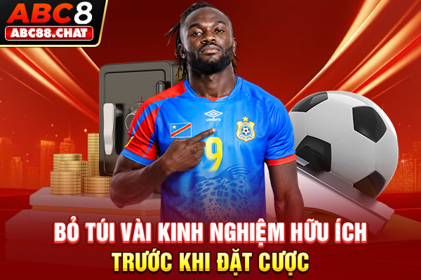 Bỏ túi vài kinh nghiệm hữu ích trước khi đặt cược