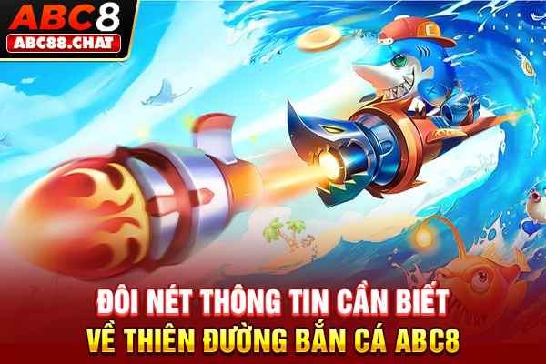 Đôi nét thông tin cần biết về thiên đường bắn cá ABC8