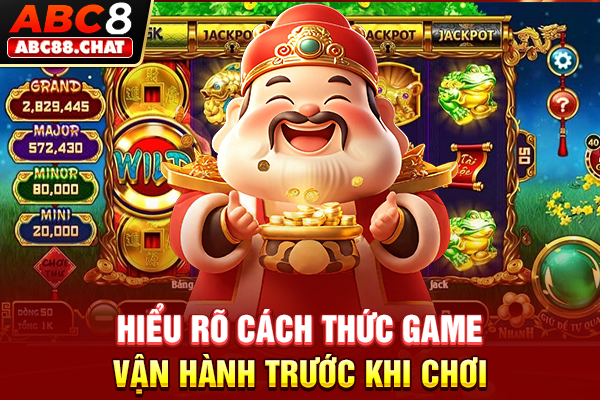 Hiểu rõ cách thức game vận hành trước khi chơi