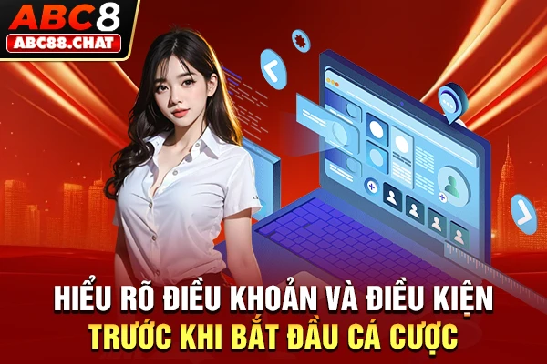 Hiểu rõ điều khoản và điều kiện trước khi bắt đầu cá cược