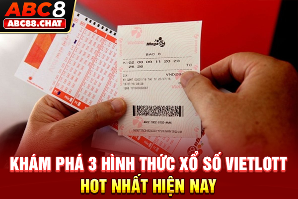 Khám phá 3 hình thức xổ số Vietlott hot nhất hiện nay