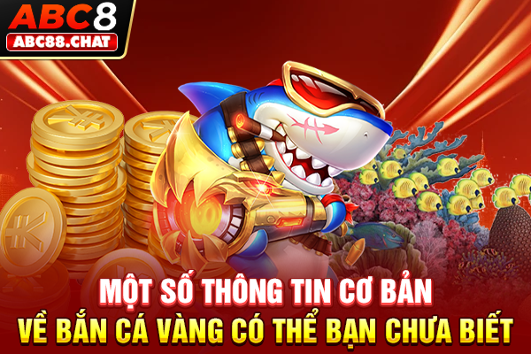 Một số thông tin cơ bản về bắn cá vàng có thể bạn chưa biết