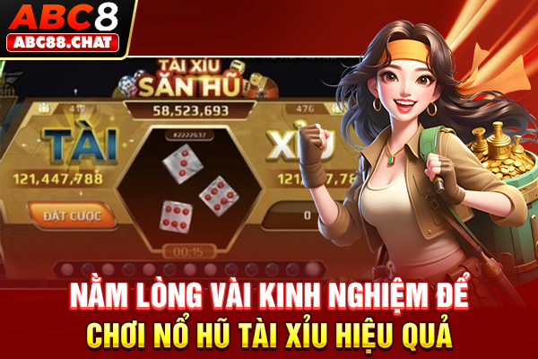 Nằm lòng vài kinh nghiệm để chơi nổ hũ Tài Xỉu hiệu quả