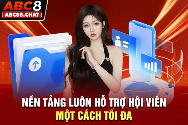 Nền tảng luôn hỗ trợ hội viên một cách tối đa
