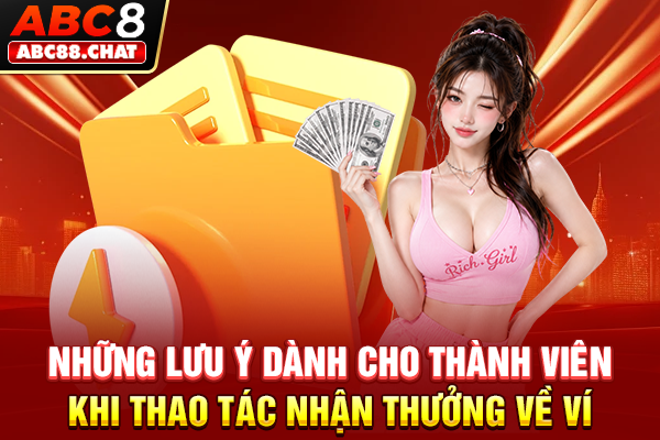 Những lưu ý dành cho thành viên khi thao tác nhận thưởng về ví