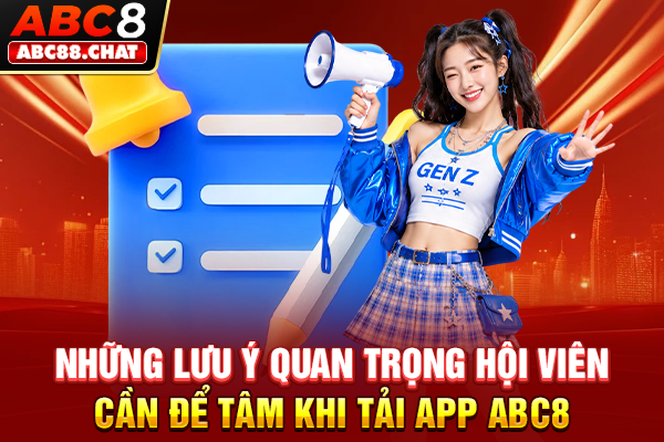 Những lưu ý quan trọng hội viên cần để tâm khi tải app ABC8