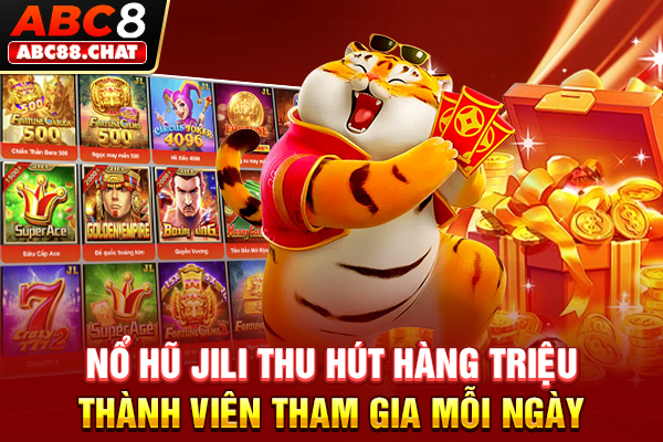 Nổ hũ Jili thu hút hàng triệu thành viên tham gia mỗi ngày