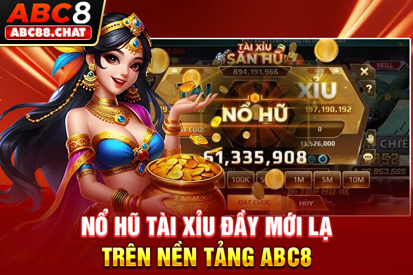 Nổ hũ Tài Xỉu đầy mới lạ trên nền tảng ABC8