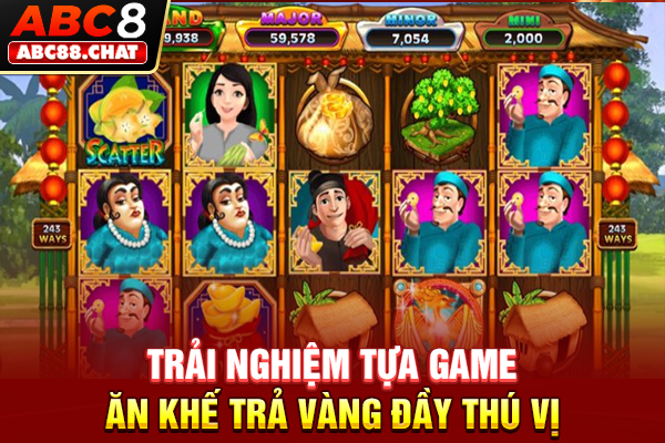 Trải nghiệm tựa game Ăn Khế Trả Vàng đầy thú vị