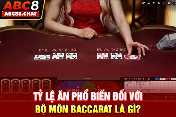 Tỷ lệ ăn phổ biến đối với bộ môn Baccarat là gì?