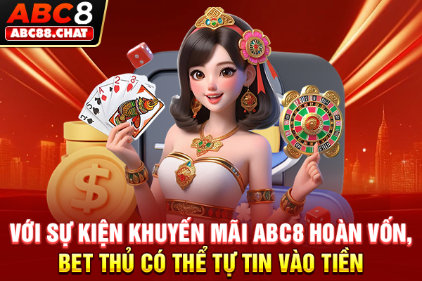 Với sự kiện khuyến mãi ABC8 hoàn vốn, bet thủ có thể tự tin vào tiền